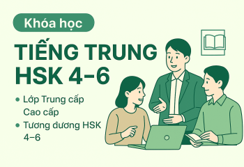 Khóa học Tiếng Trung HSK 4–6 – Chinh phục chứng chỉ HSK, mở rộng cánh cửa học tập và sự nghiệp